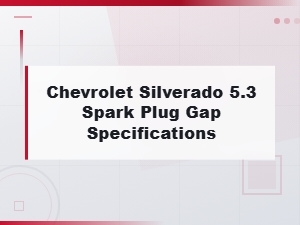 Chevrolet Silverado 5.3 Spark Plug Gap Specs & Best Plugs Guide