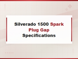 Silverado 1500 Spark Plug Gap Specifications – Complete Guide